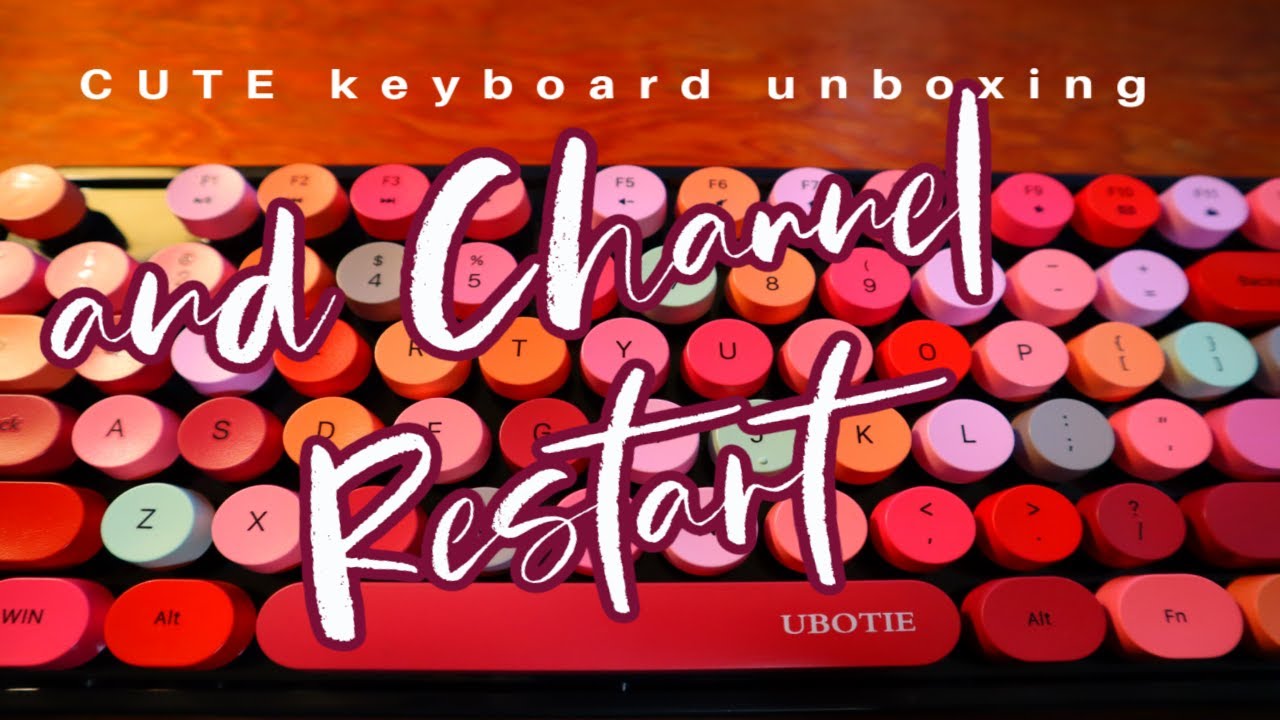 CUTE Keyboard Unboxing and Channel Restart