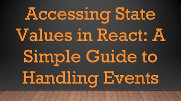 Accessing State Values in React: A Simple Guide to Handling Events