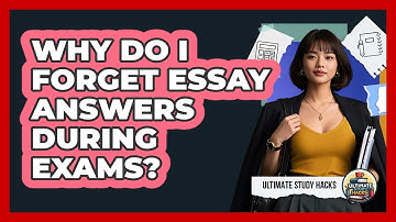 Why Do I Forget Essay Answers During Exams? - Ultimate Study Hacks