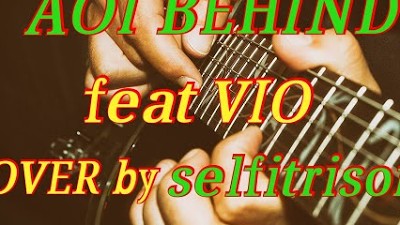 AOI BEHIND feat VIO COVER |LIRIK