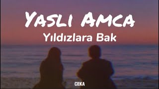 Yaşlı Amca - Yıldızlara Bak ( Lyrics - Sözleri )