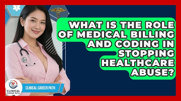What Is The Role Of Medical Billing And Coding In Stopping Healthcare Abuse? - Clinical Career Path