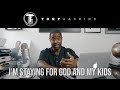 I’m Staying For God and My Kids