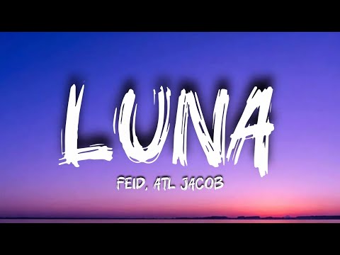 FEID, ATL Jacob - LUNA (Lyrics) | Alchemy Peace
