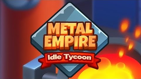 Metal Empire: Idle Tycoon - Gameplay Android New