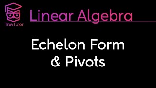 [Linear Algebra] Echelon Form and Pivots