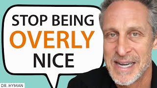 The SHOCKING Reason Why Being Nice Will Lead You To UNHAPPINESS |  Dr. Mark Hyman