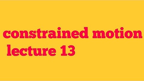 Circular motion and constrained motion bsc mechanics (dynamics) mathematics lecture 13