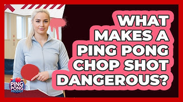 What Makes A Ping Pong Chop Shot Dangerous? - Ping Pong Prodigy