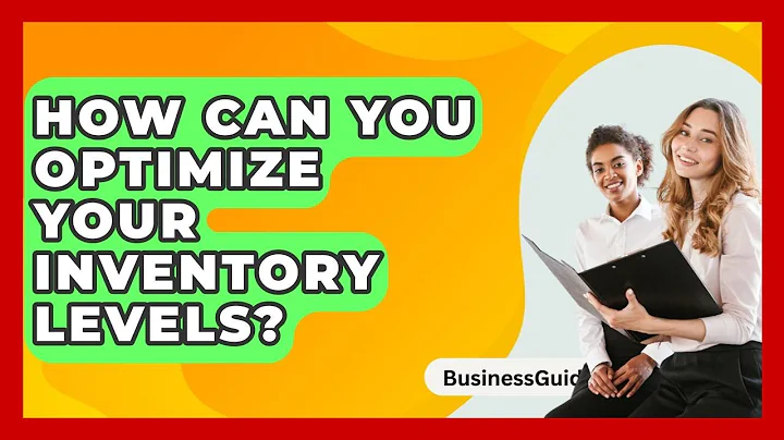 How Can You Optimize Your Inventory Levels? - BusinessGuide360.com