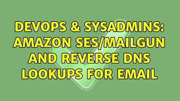 DevOps & SysAdmins: Amazon SES/Mailgun and Reverse DNS lookups for email