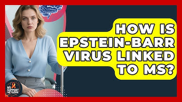 How Is Epstein-Barr Virus Linked To MS? - MS Support Network