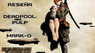 Reseña Deadpool: Pulp | Mark-0 | GOTC
