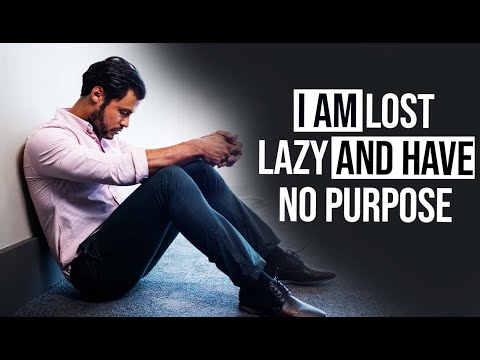 If You Feel Lost, Lazy And Lack Purpose - This Video Is For You