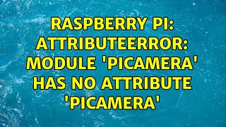 Celebrity Raspberry Pi: AttributeError: module 'picamera' has no attribute 'picamera' (2 Solutions!!) Wealth
