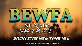 Bewfa Ne Maro Banduk Ni Goli rocky Star New Tone Mix Dj Kanha Dj Jignesh Kosmadi 