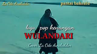 Download Lagu lagu pop kenangan ,WULANDARI ,Cover La Ode Awaluddin MP3