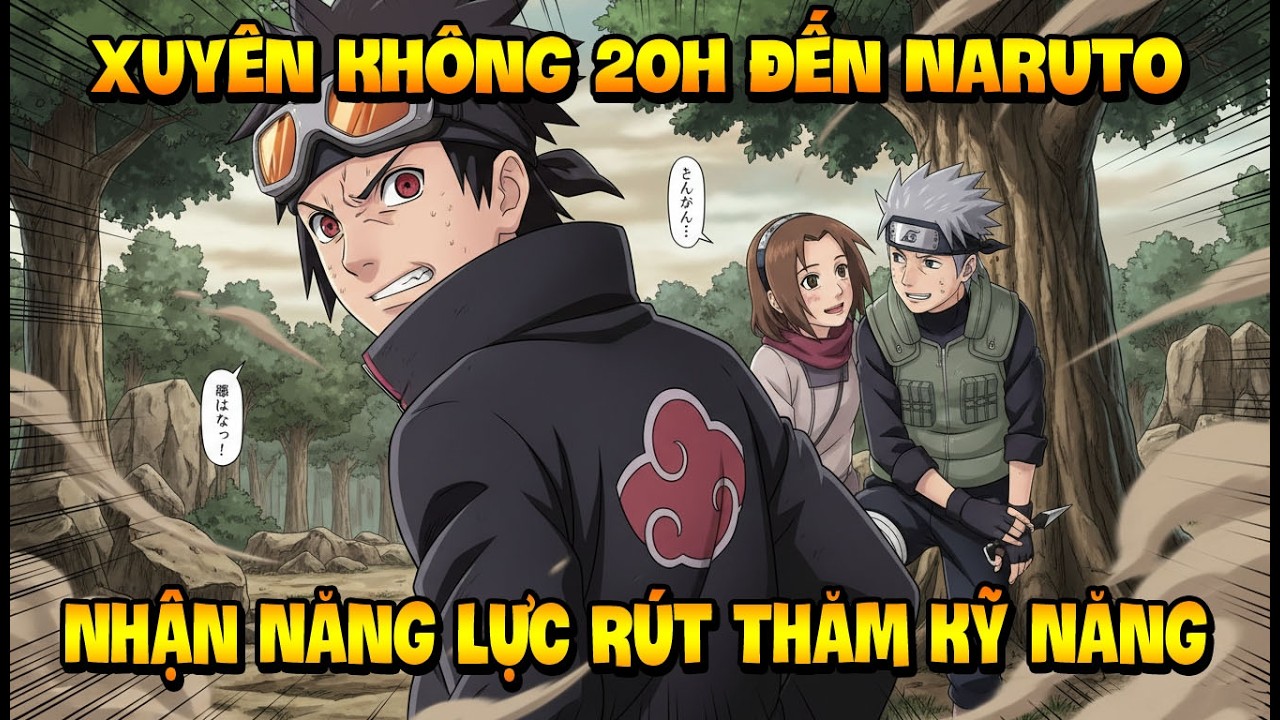 Xuyên Không 20H Đến Naruto, Bạn Nhận Được Năng Lực Rút Thăm Kỹ Năng