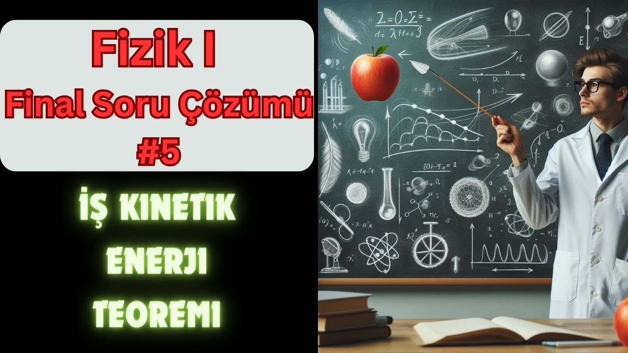 Fizik 1 Final Soru Çözümü #5 | İş Güç Enerji Soru Çözümü | İş Kinetik Enerji Teoremi