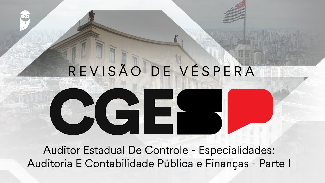 Revisão de Véspera CGE SP - Auditor de Controle - Auditoria e Contabilidade Pública e Finanças