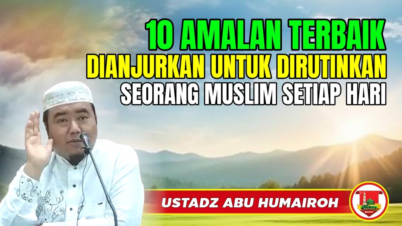 10 AMALAN TERBAIK DIANJURKAN UNTUK DIRUTINKAN @KajianOnline744 USTADZ ABU HUMAIROH 