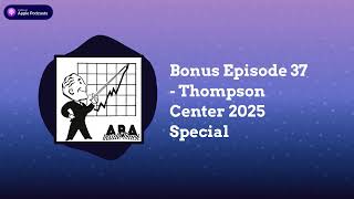 ABA Inside Track - Bonus Episode 37 - Thompson Center 2025 Special