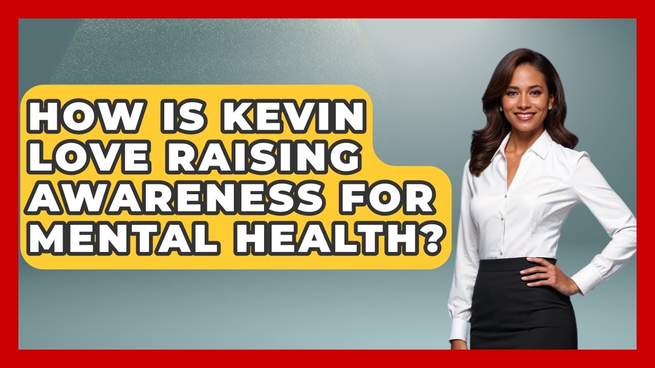 How Is Kevin Love Raising Awareness For Mental Health? - Epic Sports Tales