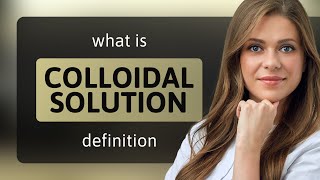 Colloidal solution • meaning of COLLOIDAL SOLUTION