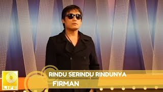 Video thumbnail of "Firman - Rindu Serindu Rindunya"