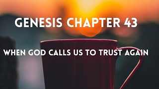 Genesis Chapter 43 | Scripture Reflection & Closing Prayer