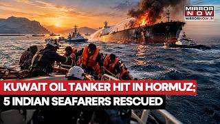Oil Tanker BOMBED In Strait Of Hormuz! 5 Indian Seafarers Evacuated After Attack, MEA Says...