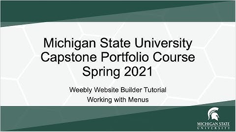 MSU - Spring 2021 - Capstone Portfolio Course - Weebly Website Tutorial: Working with Menu Elements