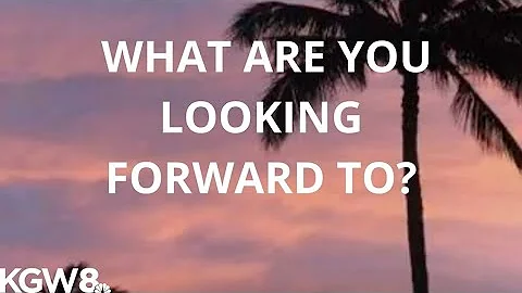What are you looking forward to?