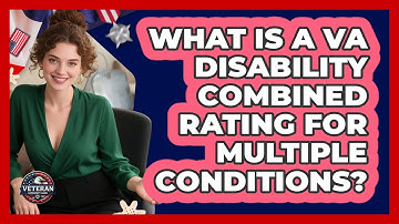 What Is A VA Disability Combined Rating For Multiple Conditions? - Veteran Community Guide