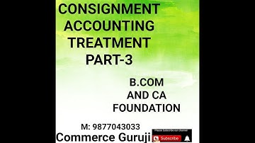 Consignment Accounting !! Part-3 !! Accounting Treatment !! B.com, CA and CS foundation!!