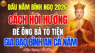 Địa Tạng Bồ Tát Dạy Đầu Năm Bính Ngọ 2026 🙏 Cách Hồi Hướng Đến Ông Bà Tổ Tiên