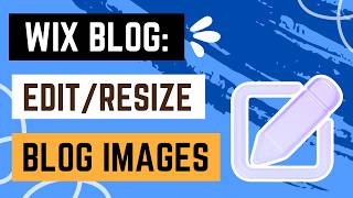 Wix Blog: Editing and Resizing Blog Images
