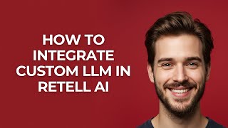 How to Integrate Custom Llm In Retell Ai - GUIDE!