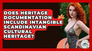 Does Heritage Documentation Include Intangible Scandinavian Cultural Heritage?
