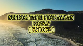 Download lagu NOPISOK TAPUI PIGINAWAAN ROCK.V ( KAROKE )