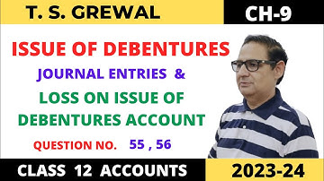 ISSUE OF DEBENTURES T.S.GREWAL CH-9 QUE NO-55,56 (JOURNAL ENTRIES & LOSS ON ISSUE OF DEBENTURE A/C)