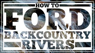 How to Ford Backcountry Rivers Safely - CleverHiker.com