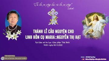 THÁNH LỄ CẦU NGUYỆN CHO LINH HỒN CỤ  MARIA NGUYỄN THỊ HẠT- GIÁO XỨ AN LẠC- GIÁO PHẬN THÁI BÌNH