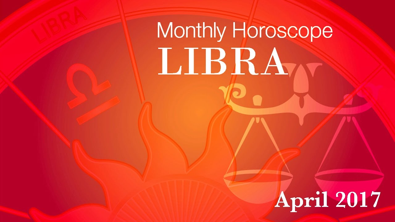 Libra Horoscope April Monthly Horoscopes 2017 YouTube