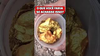 O QUE VOCÊ FARIA SE ACHASSE 5 KG DE OURO? #pedras #pedraspreciosas #ouro #gold #detector