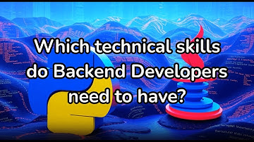 Which technical skills do backend developers need to have?