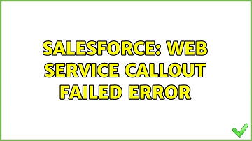Salesforce: web service callout failed error (2 Solutions!!)