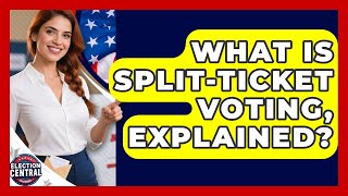 What Is Split-ticket Voting, Explained? - Election Central Channel