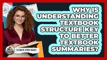 Why Is Understanding Textbook Structure Key To Better Textbook Summaries? - Ultimate Study Hacks