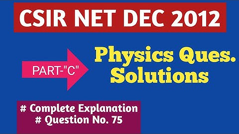Physics CSIR NET DEC 2012 Solutions | PART-C "5-Mark" Question | Complete Solution